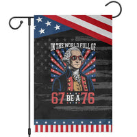 George Washington 67 Meme Patriotic Garden Flag In The World Full Of 67 Be A 76