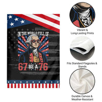 George Washington 67 Meme Patriotic Garden Flag In The World Full Of 67 Be A 76