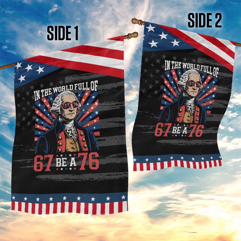 George Washington 67 Meme Patriotic Garden Flag In The World Full Of 67 Be A 76