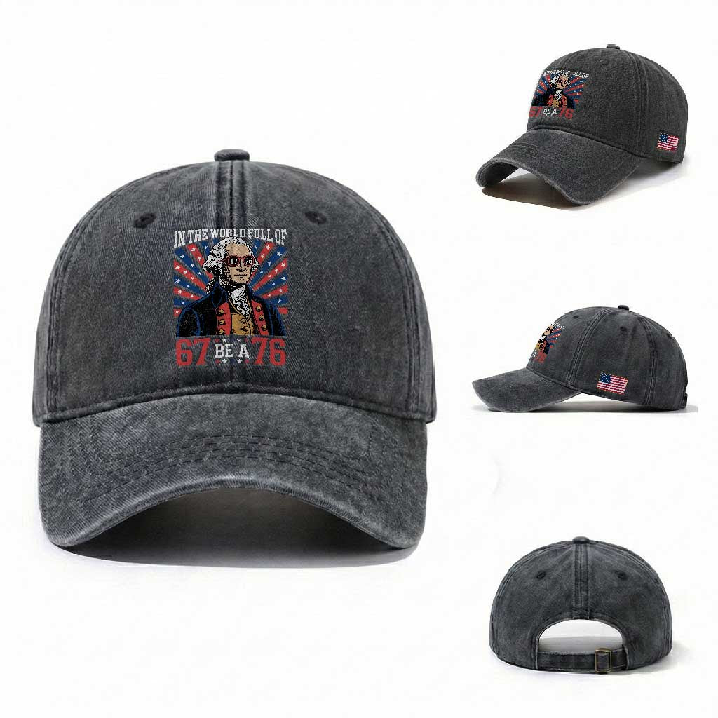 George Washington 67 Meme Washed Cotton Baseball Cap In The World Full Of 67 Be A 76