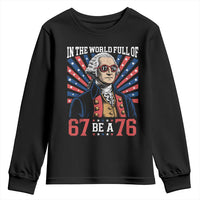 George Washington 67 Meme Youth Sweatshirt In The World Full Of 67 Be A 76