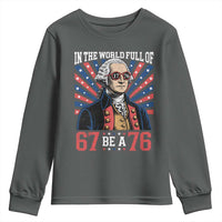 George Washington 67 Meme Youth Sweatshirt In The World Full Of 67 Be A 76