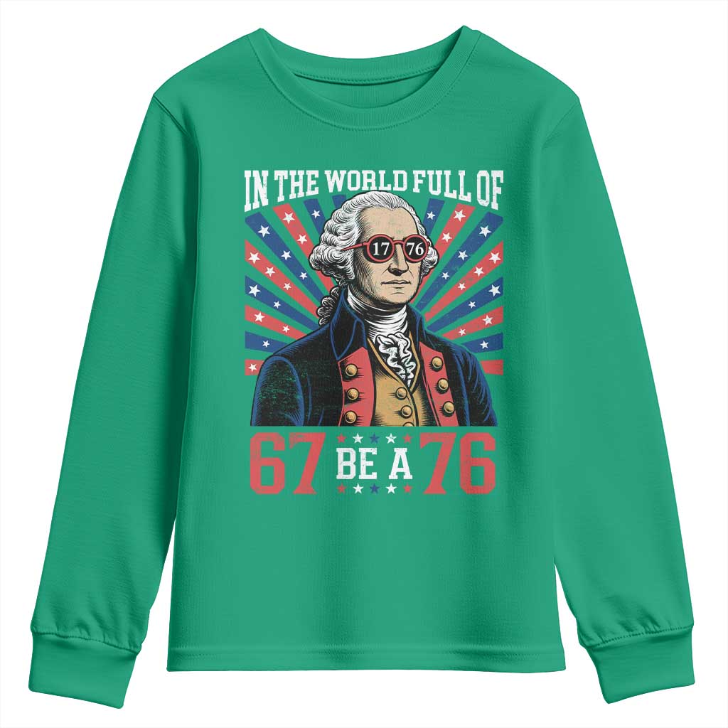 George Washington 67 Meme Youth Sweatshirt In The World Full Of 67 Be A 76