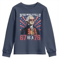George Washington 67 Meme Youth Sweatshirt In The World Full Of 67 Be A 76