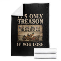It Is Only Treason If You Lose Founding Fathers 4th of July Throw Blanket