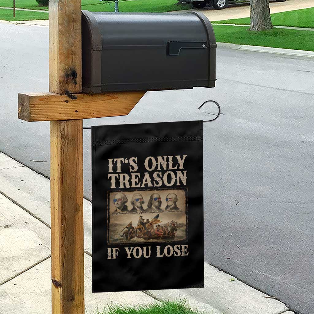 It Is Only Treason If You Lose Founding Fathers 4th of July Garden Flag