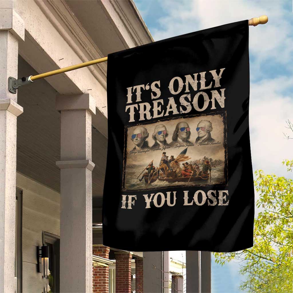 It Is Only Treason If You Lose Founding Fathers 4th of July Garden Flag