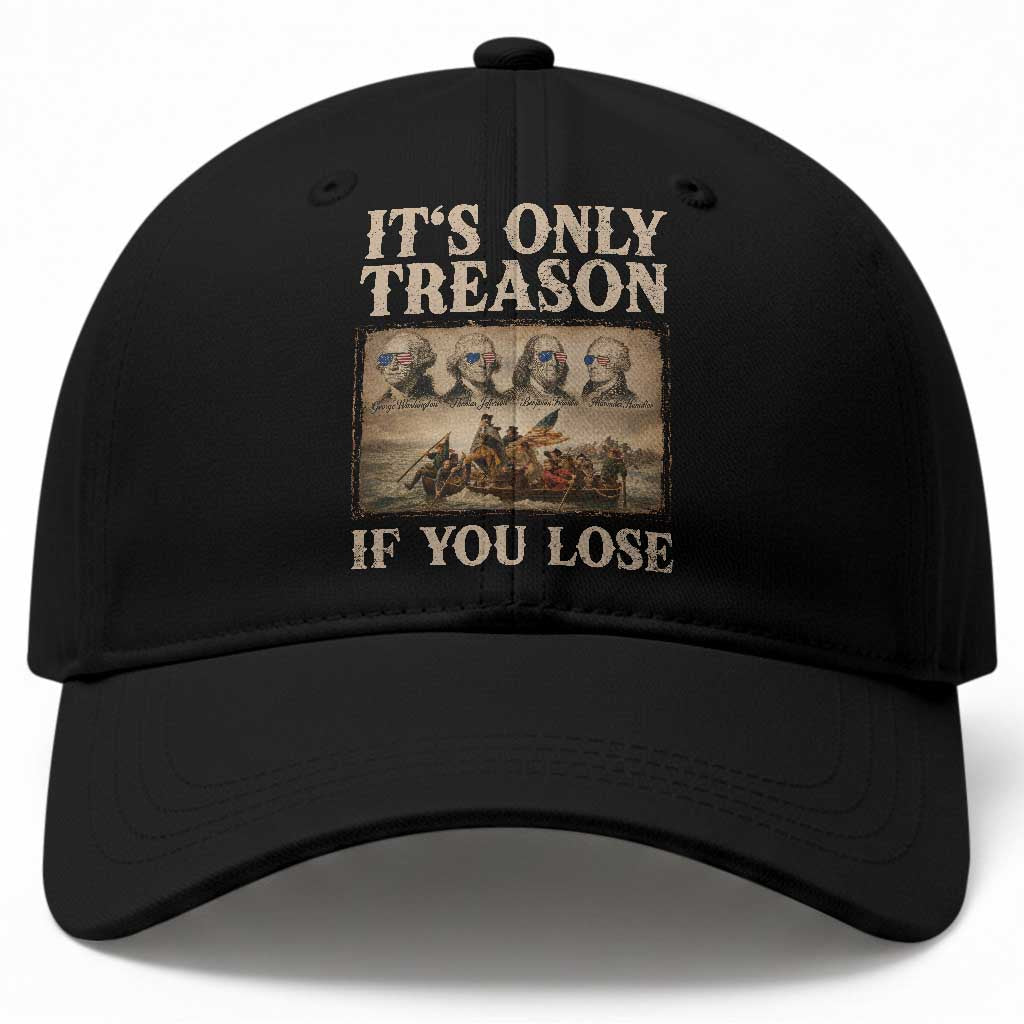 It Is Only Treason If You Lose Founding Fathers 4th of July Baseball Cap