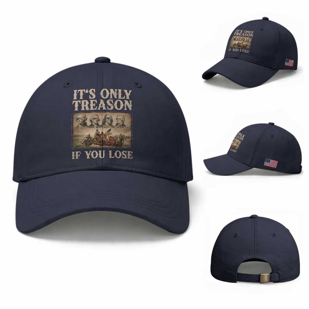 It Is Only Treason If You Lose Founding Fathers 4th of July Baseball Cap
