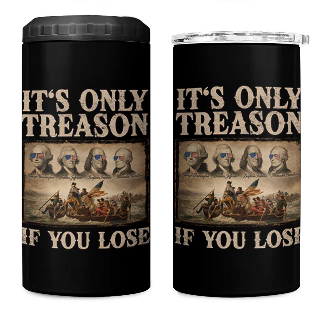 It Is Only Treason If You Lose Founding Fathers 4th of July 4 in 1 Can Cooler Tumbler