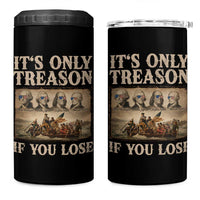 It Is Only Treason If You Lose Founding Fathers 4th of July 4 in 1 Can Cooler Tumbler