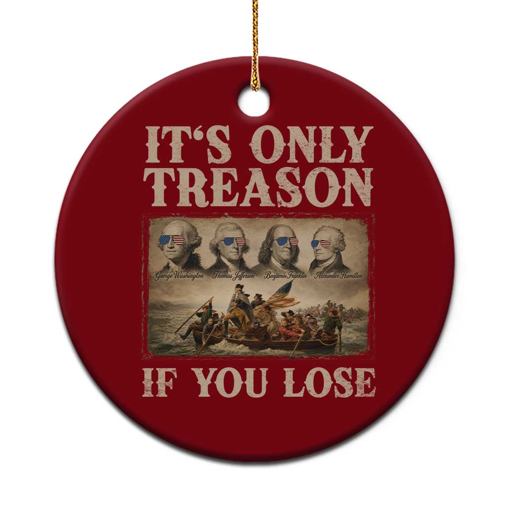 It Is Only Treason If You Lose Founding Fathers 4th of July Ceramic Ornament