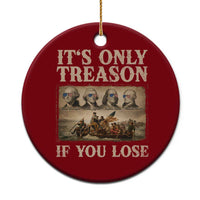 It Is Only Treason If You Lose Founding Fathers 4th of July Ceramic Ornament