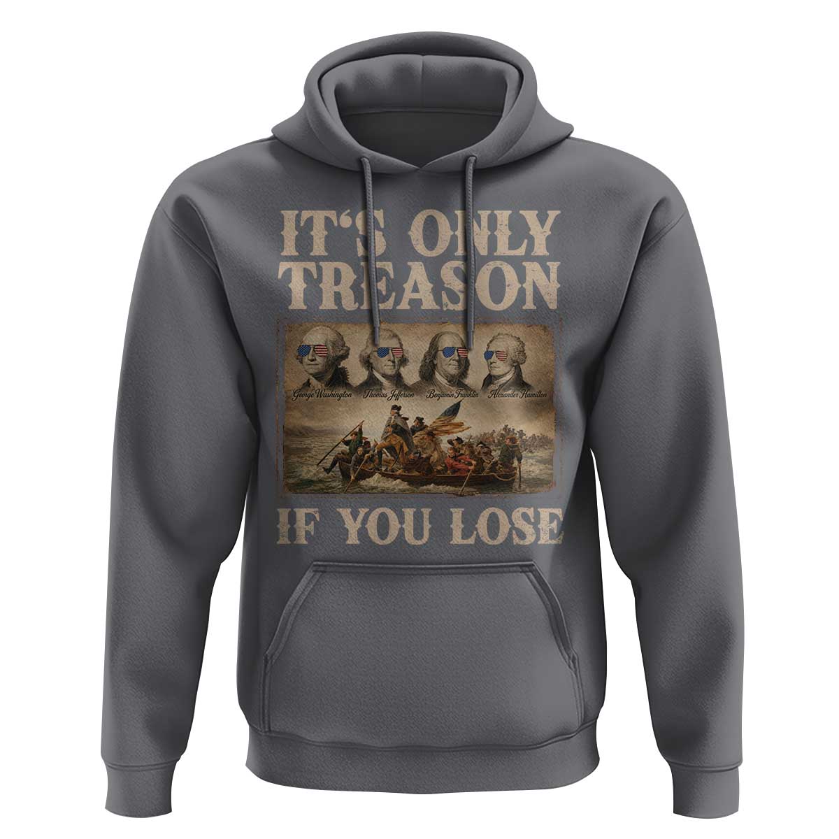 It Is Only Treason If You Lose Founding Fathers 4th of July Hoodie