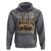 It Is Only Treason If You Lose Founding Fathers 4th of July Hoodie