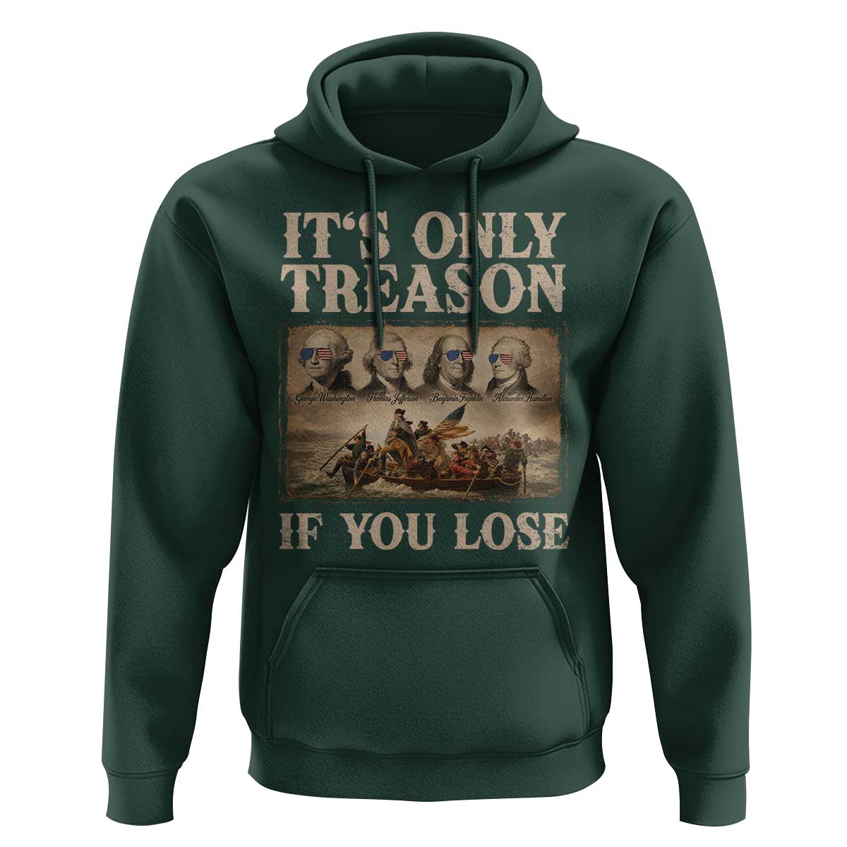 It Is Only Treason If You Lose Founding Fathers 4th of July Hoodie