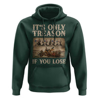 It Is Only Treason If You Lose Founding Fathers 4th of July Hoodie