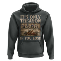 It Is Only Treason If You Lose Founding Fathers 4th of July Hoodie