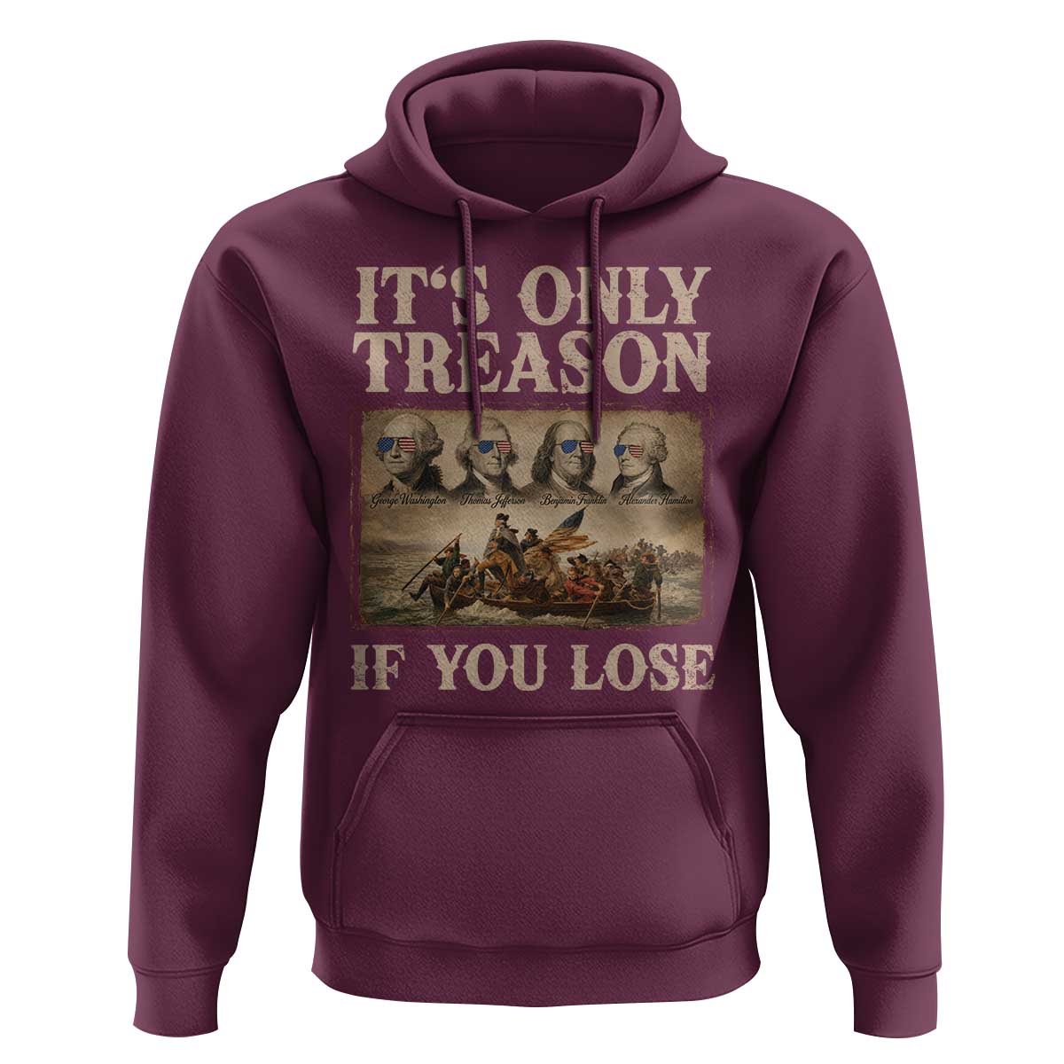 It Is Only Treason If You Lose Founding Fathers 4th of July Hoodie