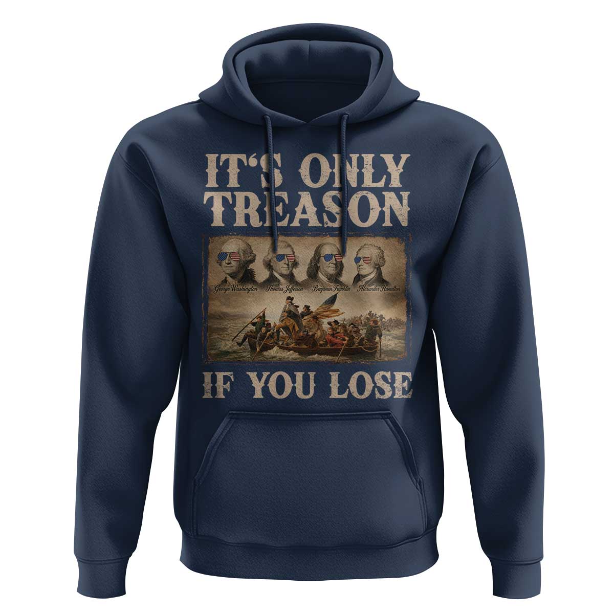 It Is Only Treason If You Lose Founding Fathers 4th of July Hoodie