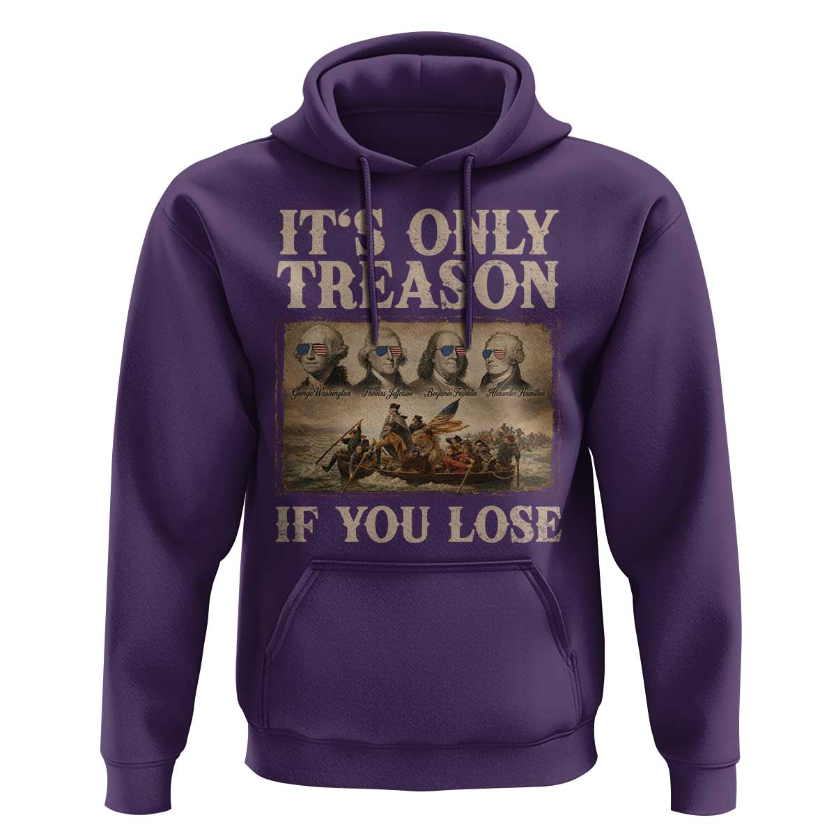 It Is Only Treason If You Lose Founding Fathers 4th of July Hoodie
