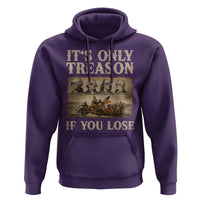 It Is Only Treason If You Lose Founding Fathers 4th of July Hoodie