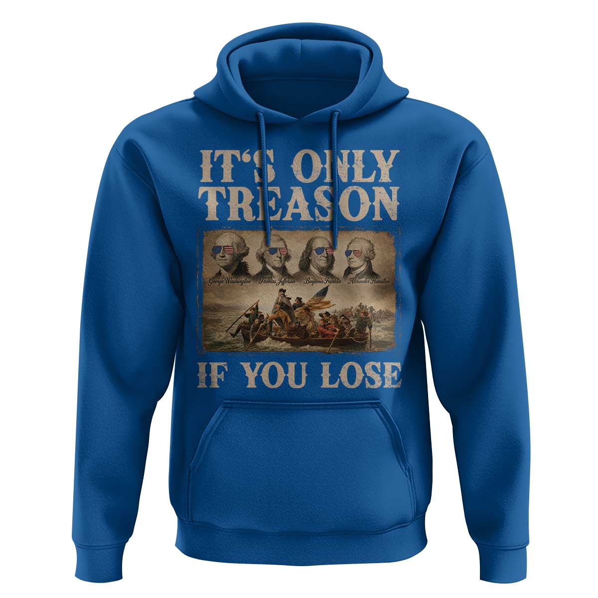 It Is Only Treason If You Lose Founding Fathers 4th of July Hoodie