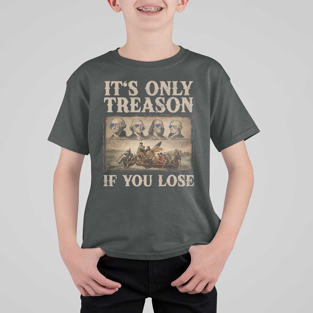 It Is Only Treason If You Lose Founding Fathers 4th of July T Shirt For Kid