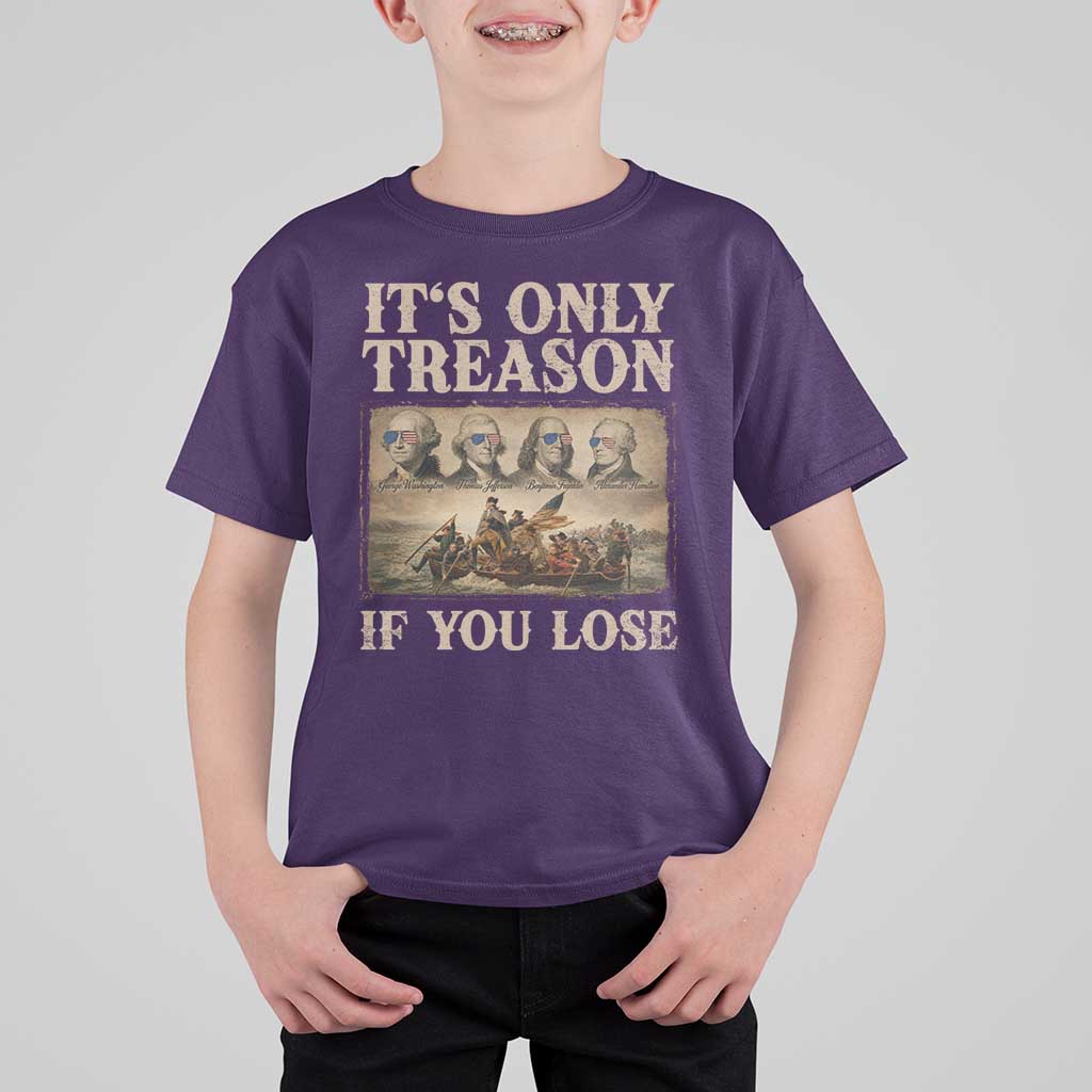 It Is Only Treason If You Lose Founding Fathers 4th of July T Shirt For Kid