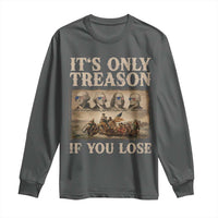It Is Only Treason If You Lose Founding Fathers 4th of July Long Sleeve Shirt