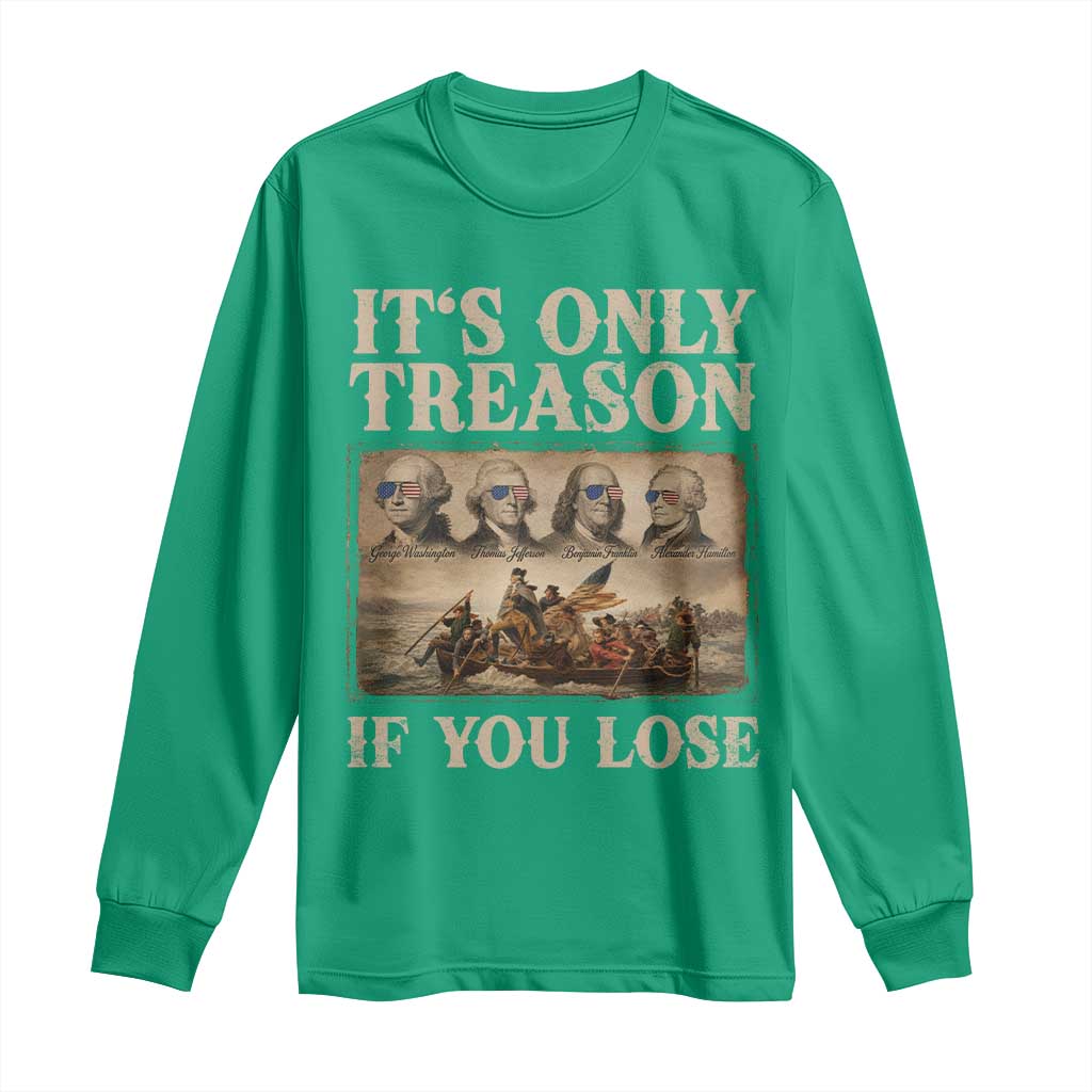 It Is Only Treason If You Lose Founding Fathers 4th of July Long Sleeve Shirt