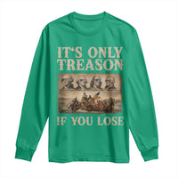 It Is Only Treason If You Lose Founding Fathers 4th of July Long Sleeve Shirt
