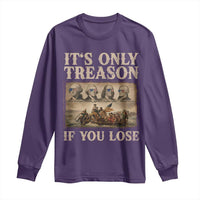 It Is Only Treason If You Lose Founding Fathers 4th of July Long Sleeve Shirt