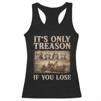 It Is Only Treason If You Lose Founding Fathers 4th of July Racerback Tank Top