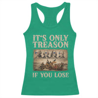 It Is Only Treason If You Lose Founding Fathers 4th of July Racerback Tank Top