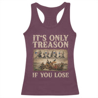 It Is Only Treason If You Lose Founding Fathers 4th of July Racerback Tank Top