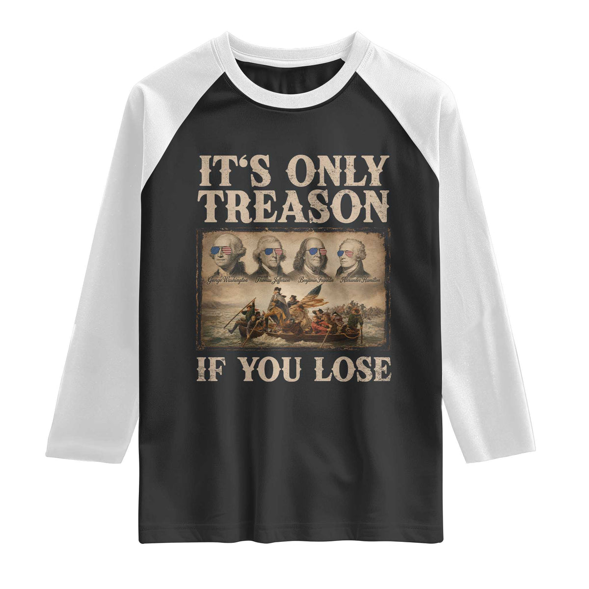 It Is Only Treason If You Lose Founding Fathers 4th of July Raglan Shirt