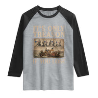 It Is Only Treason If You Lose Founding Fathers 4th of July Raglan Shirt