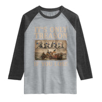 It Is Only Treason If You Lose Founding Fathers 4th of July Raglan Shirt