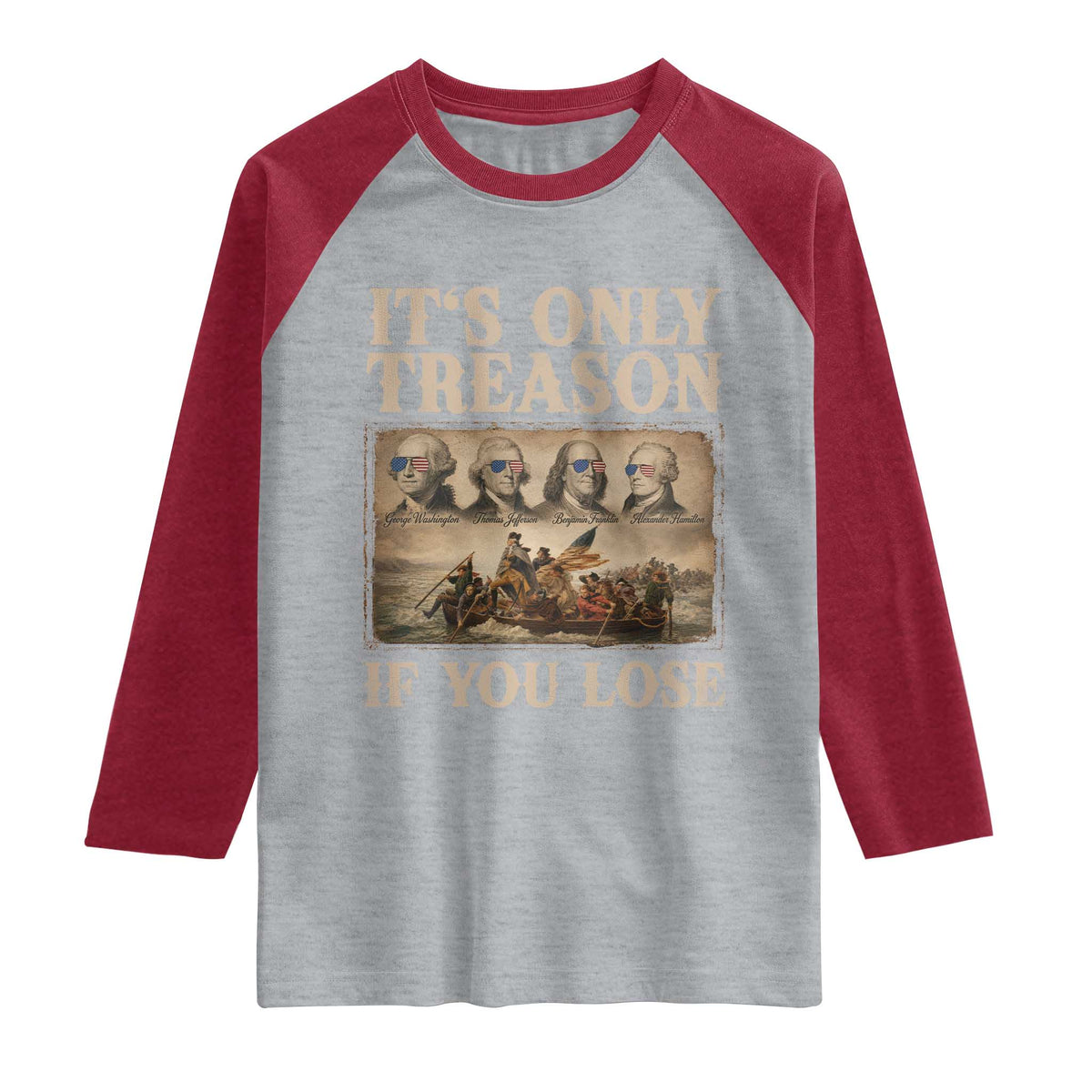 It Is Only Treason If You Lose Founding Fathers 4th of July Raglan Shirt