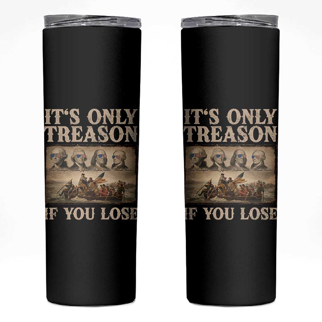 It Is Only Treason If You Lose Founding Fathers 4th of July Skinny Tumbler