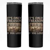 It Is Only Treason If You Lose Founding Fathers 4th of July Skinny Tumbler