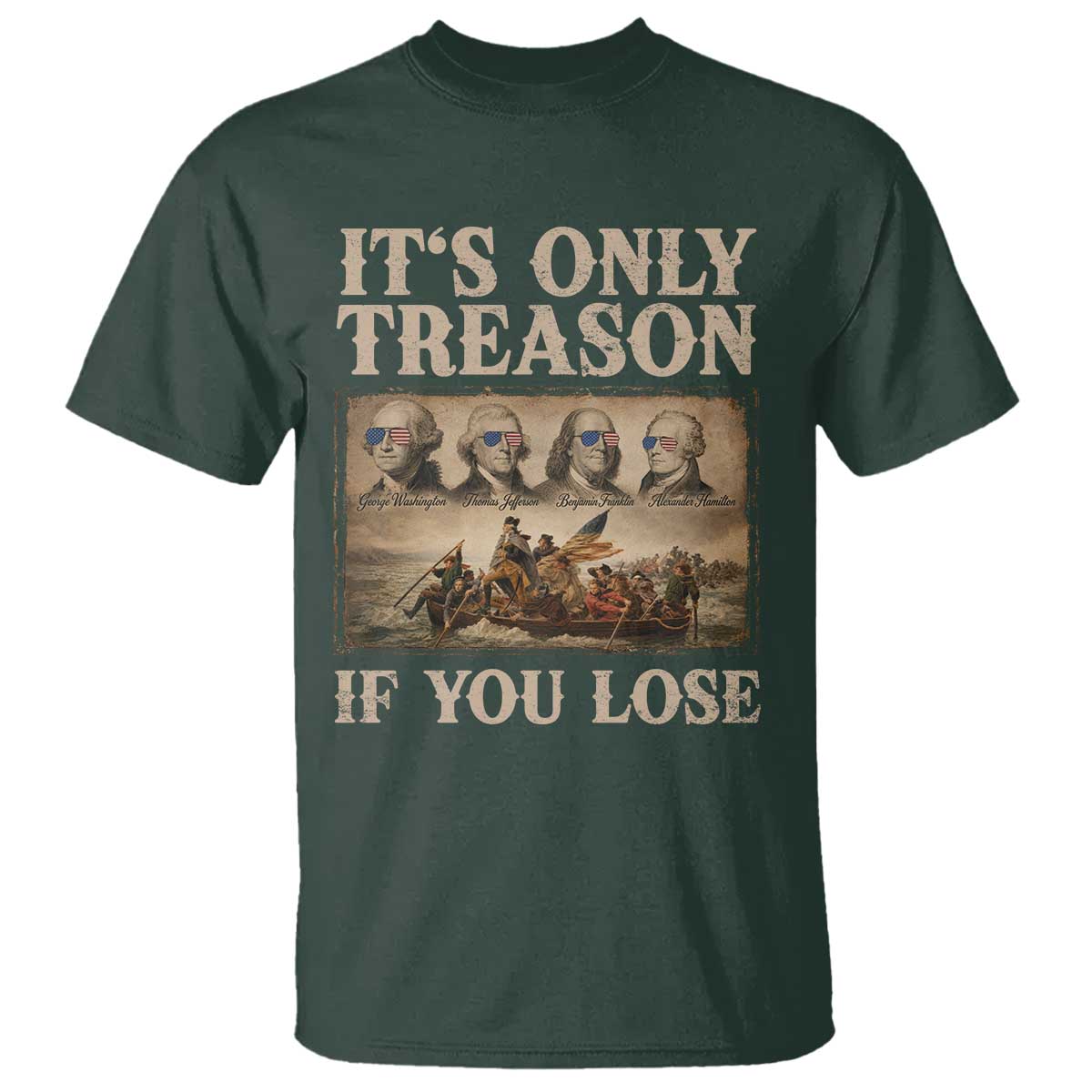 It Is Only Treason If You Lose Founding Fathers 4th of July T Shirt