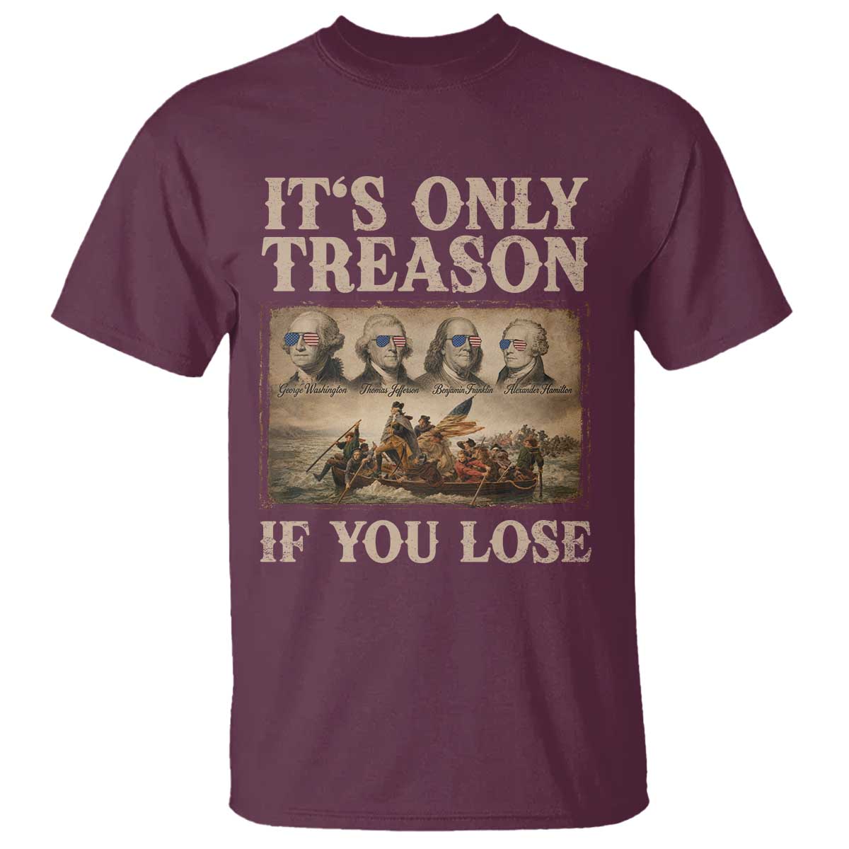 It Is Only Treason If You Lose Founding Fathers 4th of July T Shirt