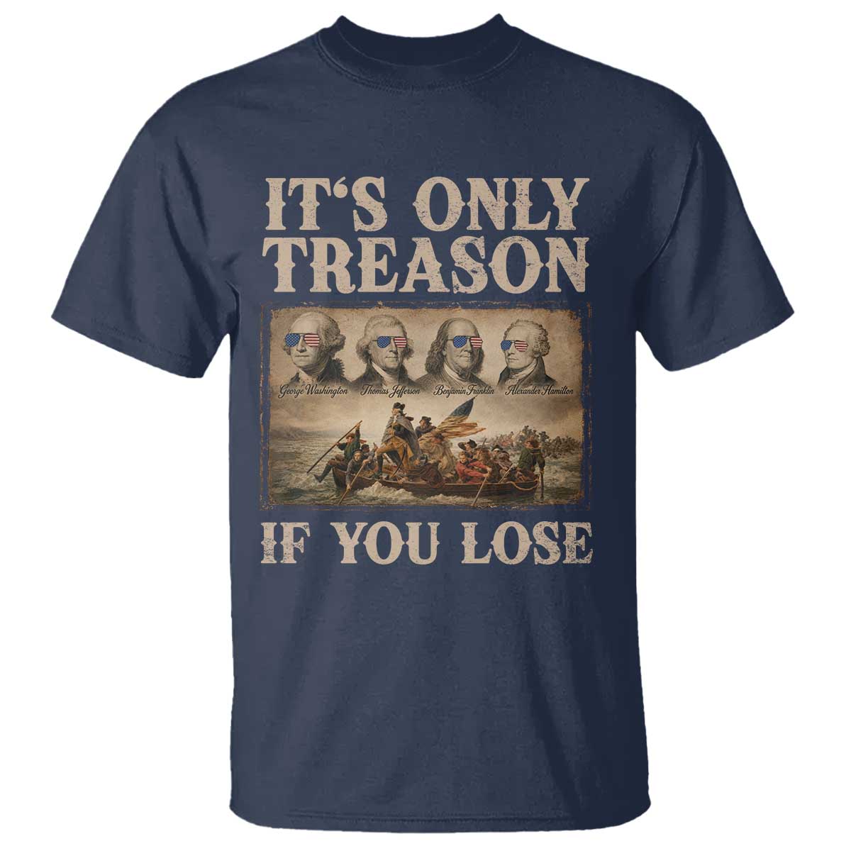 It Is Only Treason If You Lose Founding Fathers 4th of July T Shirt