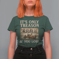 It Is Only Treason If You Lose Founding Fathers 4th of July T Shirt For Women