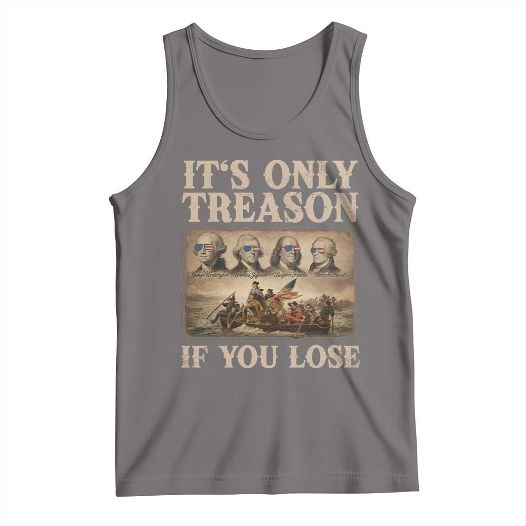 It Is Only Treason If You Lose Founding Fathers 4th of July Tank Top