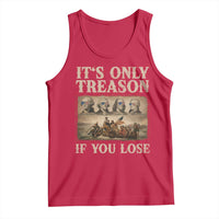 It Is Only Treason If You Lose Founding Fathers 4th of July Tank Top
