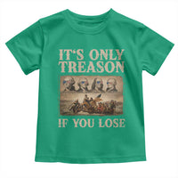 It Is Only Treason If You Lose Founding Fathers 4th of July Toddler T Shirt