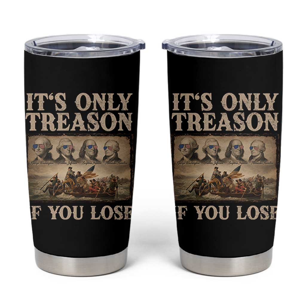 It Is Only Treason If You Lose Founding Fathers 4th of July Tumbler Cup